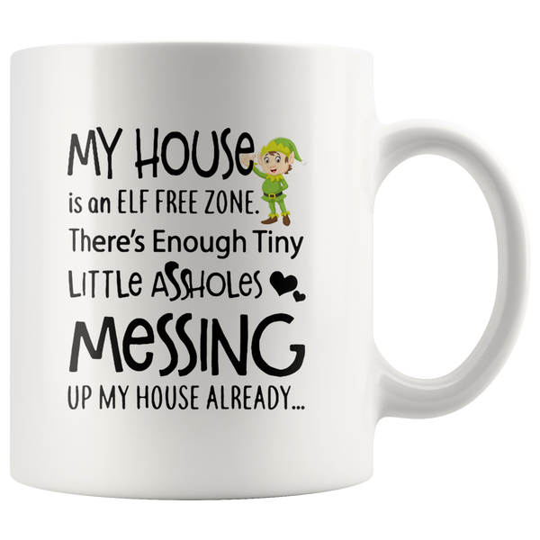 My house is an ELF free zone, little assholes messing white gift coffee mug