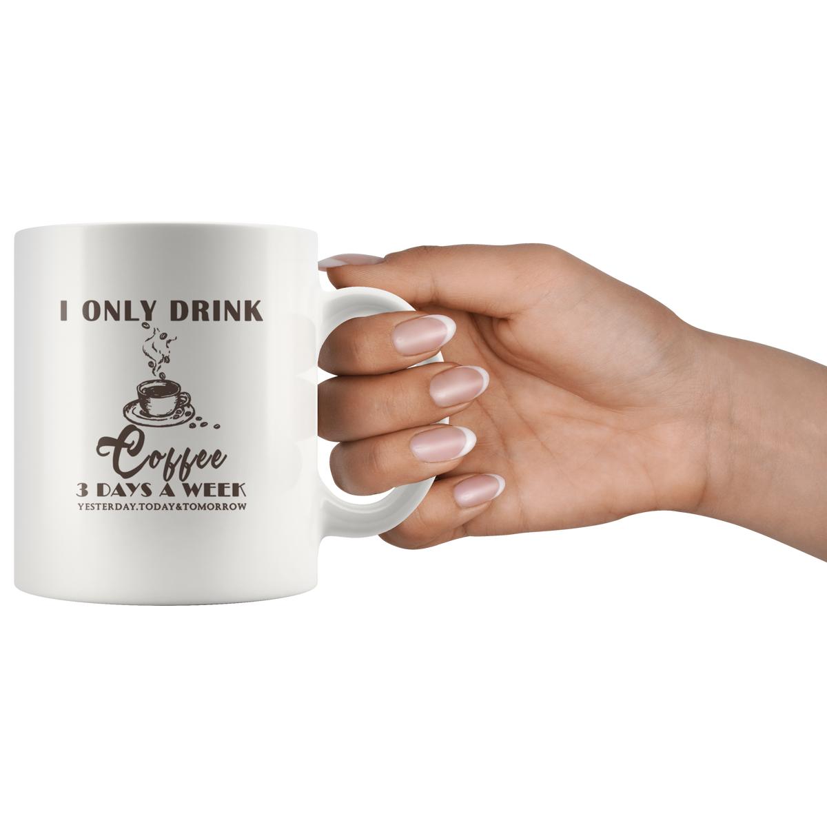 I Only Drink Coffee 3 Days A Week, Coffee Mug, Ceramic Mug 11oz 