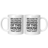 Because I’m The Freakin’ Redhead Of This House That’s Why White Coffee Mugs