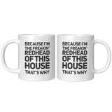 Because I’m The Freakin’ Redhead Of This House That’s Why White Coffee Mugs