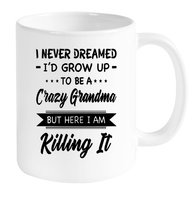 I Never dreamed grow up to be a Crazy grandma but here i am killing it white gift coffee mugs 1