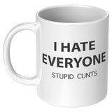 I Hate Everyone Stupid Cunts White Coffee Mugs