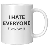 I Hate Everyone Stupid Cunts White Coffee Mugs