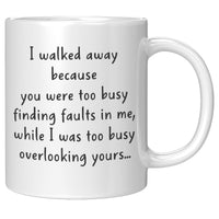 I Walked Away Beause You Were Too Busy Finding Faults In Me Overlooking Your White Coffee Mugs