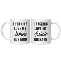 I fucking love my asshole husband white coffee mugs