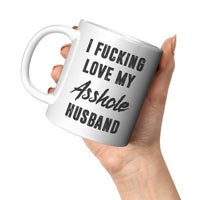 I fucking love my asshole husband white coffee mugs