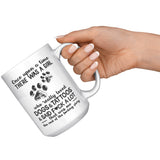 Once Upon A Time There Was A Girl Who Really Loved Dogs Tattoos Said Fuck A Lot That Me End Fucking Story White Coffee Mugs