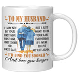 To My Husband I May Not Your First Love Kiss Sight Date But I Your Last Everything Love You Longer Old Couple White Coffee Mugs