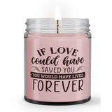 You Would Have Lived Forever Loss Sympathy Memorial Candle