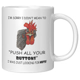 'm sorry I didn't mean to push all your buttons I was just looking for mute chicken white coffee mugs