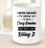 I Never dreamed grow up to be a Crazy grandma but here i am killing it white gift coffee mugs 1