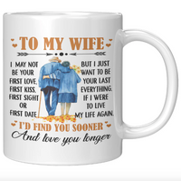 To My Wife I May Not Your First Love Kiss Sight Date But I Your Last Everything Love You Longer Old Couple White Coffee Mug