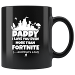 Daddy I Love You Even More Than Fortnite And That's A Lot Father's Day Gift Black Coffee Mug