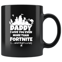 Daddy I Love You Even More Than Fortnite And That's A Lot Father's Day Gift Black Coffee Mug