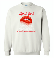 April Girl, Hated By Many Loved By Plenty Heart On Her Sleeve Fire In Her Soul A Mouth She Can't Control - Gildan Crewneck Sweatshirt