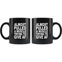 Almost pulled a muscle trying to give af black gift coffee mug