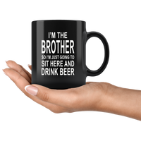 I'm the brother so I just going to sit here and drink beer black gift coffee mug