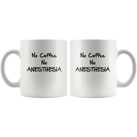 No Coffee No Anesthesia White Coffee Mug