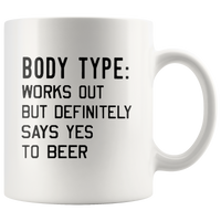 Body type- Works out but definitely says yes to beer white coffee mug