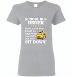 School Bus Driver I'm Like A Truck Driver Except My Cargo Whines Cries Vomits And Won't Sit Down - Gildan Ladies Short Sleeve