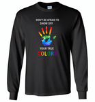 LGBT Don't afraid to show off your true colors rainbow gay pride - Gildan Long Sleeve T-Shirt