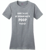 Sorry I'm late my husband had to poop wife life - Distric Made Ladies Perfect Weigh Tee