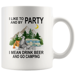 I like to and by Party mean drink beer go camping white gift coffee mug for women