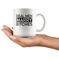 Real men marry bitches white coffee mug