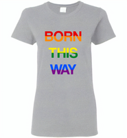 LGBT Born this way rainbow gay pride - Gildan Ladies Short Sleeve