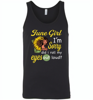 June girl I'm sorry did i roll my eyes out loud, sunflower design - Canvas Unisex Tank