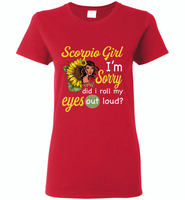 Scorpio girl I'm sorry did i roll my eyes out loud, sunflower design - Gildan Ladies Short Sleeve