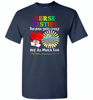 Nurse besties because going cazy alone is just not as much fun - Gildan Short Sleeve T-Shirt
