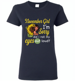 November girl I'm sorry did i roll my eyes out loud, sunflower design - Gildan Ladies Short Sleeve
