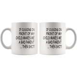 If cussing in front of my child makes me a bad parent then shit white gift coffee mug