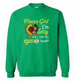 Pisces girl I'm sorry did i roll my eyes out loud, sunflower design - Gildan Crewneck Sweatshirt