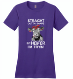 Straight outta shape but heifer i'm trying cow - Distric Made Ladies Perfect Weigh Tee