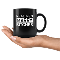 Real men marry bitches black coffee mug