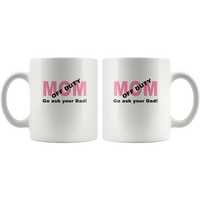 Mom off duty go ask your dad mother father white coffee mug