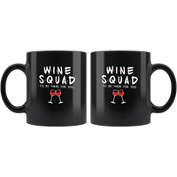 Wine squad I'll be there for you black coffee mug