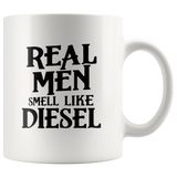 Real men smell like diesel white coffee mug