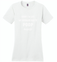 Sorry I'm late my husband had to poop wife life - Distric Made Ladies Perfect Weigh Tee