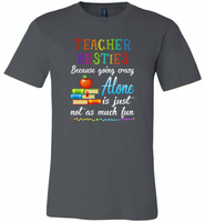 Teacher Besties Because Going Crazy Alone Is Just Not As Much Fun - Canvas Unisex USA Shirt