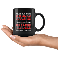 I have two titles Mom and Teacher rock them both, mother's day black gift coffee mug