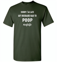 Sorry I'm late my husband had to poop wife life - Gildan Short Sleeve T-Shirt