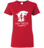 Air Arya Not Today Stark Got - Gildan Ladies Short Sleeve