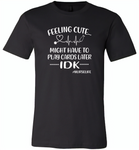 Feeling Cute Might Play Cards Later IDK Nurselife Nurses Tee - Canvas Unisex USA Shirt