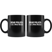 Dear Police I am a White Woman Black Coffee Mug