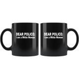 Dear Police I am a White Woman Black Coffee Mug