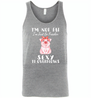I'm not fat just so freakin sexy it overflows cute pig - Canvas Unisex Tank