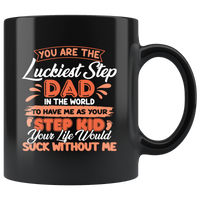 You Are The Luckiest Step Dad In The World To Have Me As Your Step Kid Black Coffee Mug